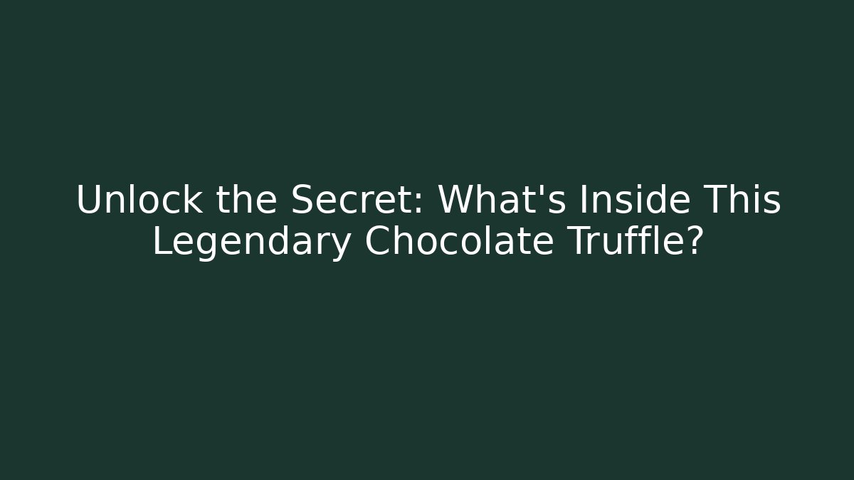 Unlock the Secret: What's Inside This Legendary Chocolate Truffle?
