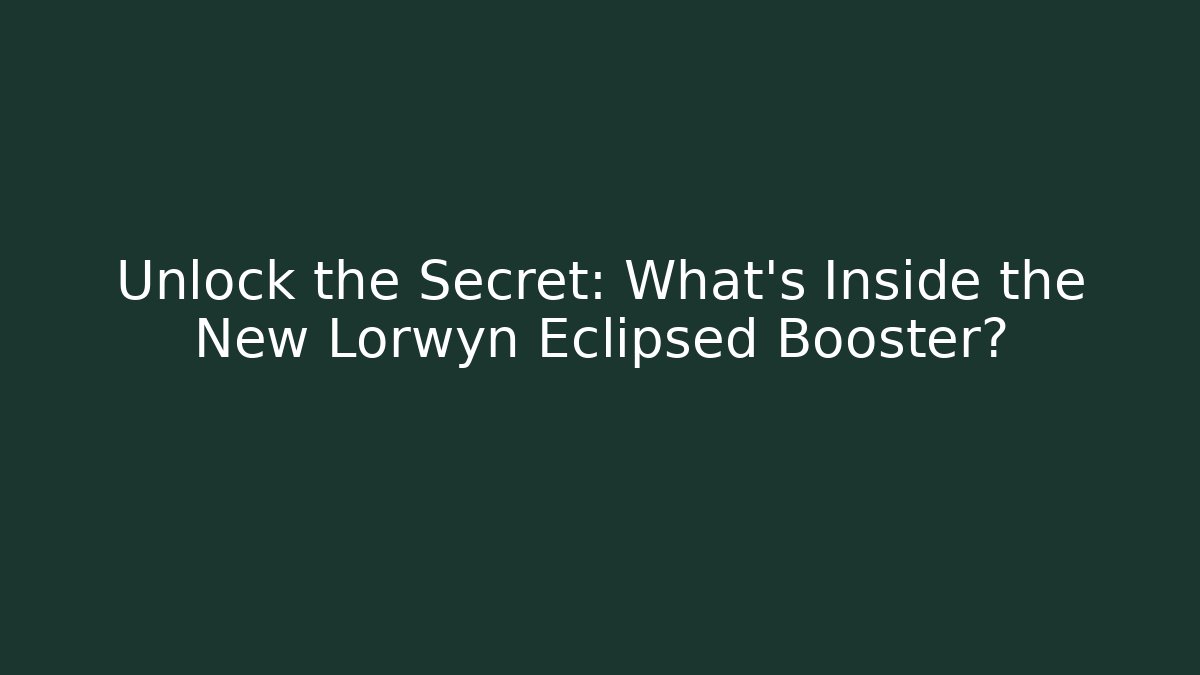 Unlock the Secret: What's Inside the New Lorwyn Eclipsed Booster?