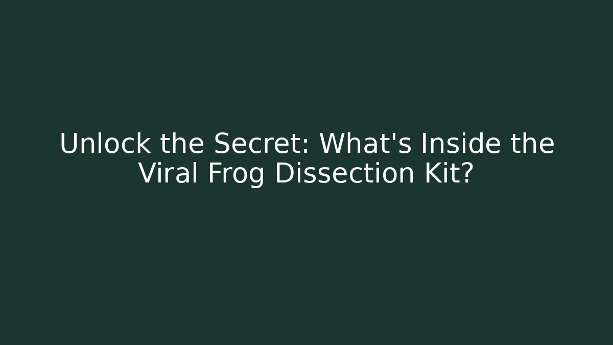 Unlock the Secret: What's Inside the Viral Frog Dissection Kit?
