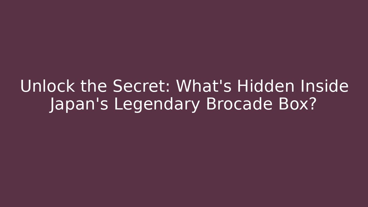 Unlock the Secret: What’s Hidden Inside Japan’s Legendary Brocade Box?