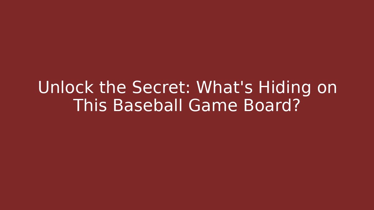 Unlock the Secret: What’s Hiding on This Baseball Game Board?