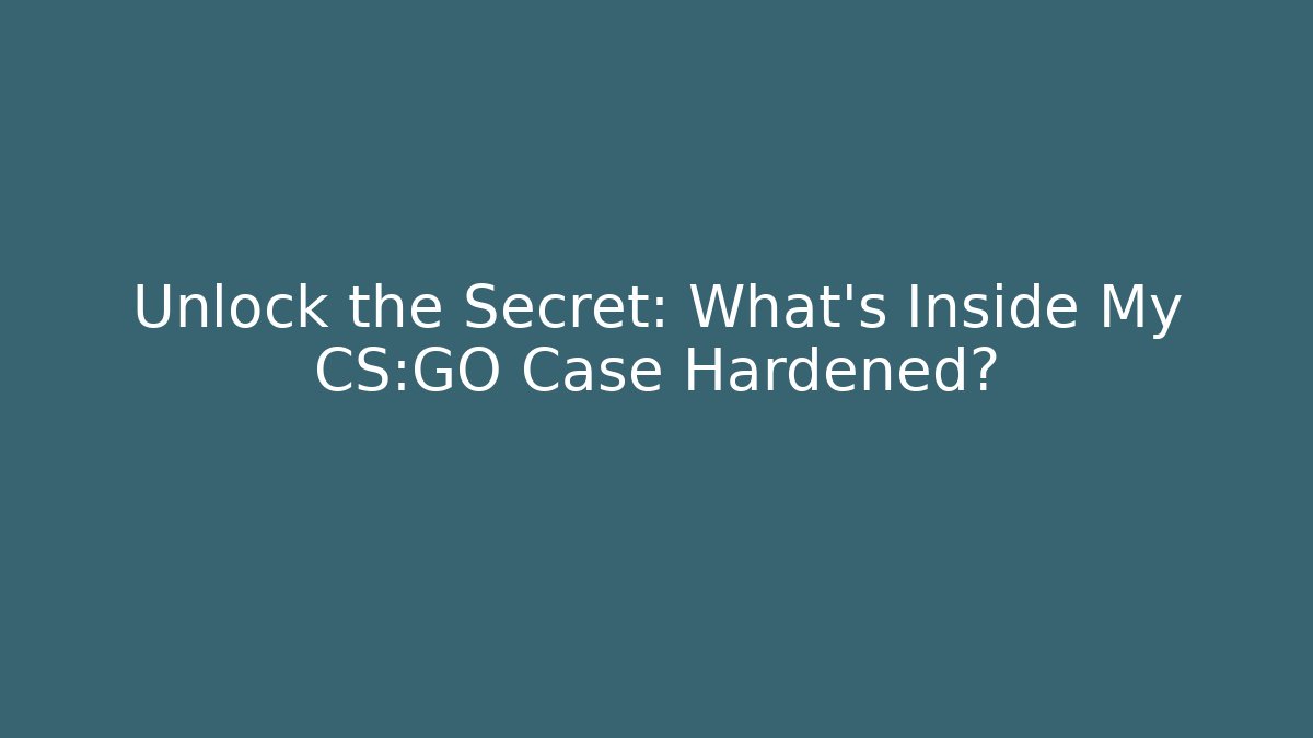 Unlock the Secret: What’s Inside My CS:GO Case Hardened?