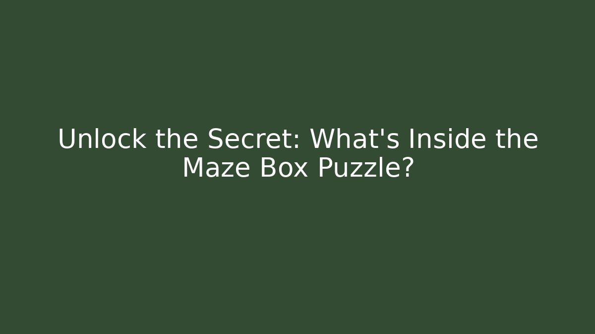 Unlock the Secret: What’s Inside the Maze Box Puzzle?