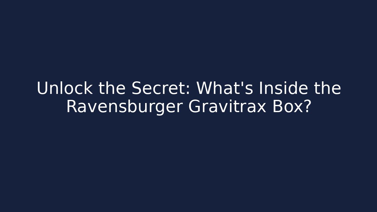 Unlock the Secret: What’s Inside the Ravensburger Gravitrax Box? - Critter Realm