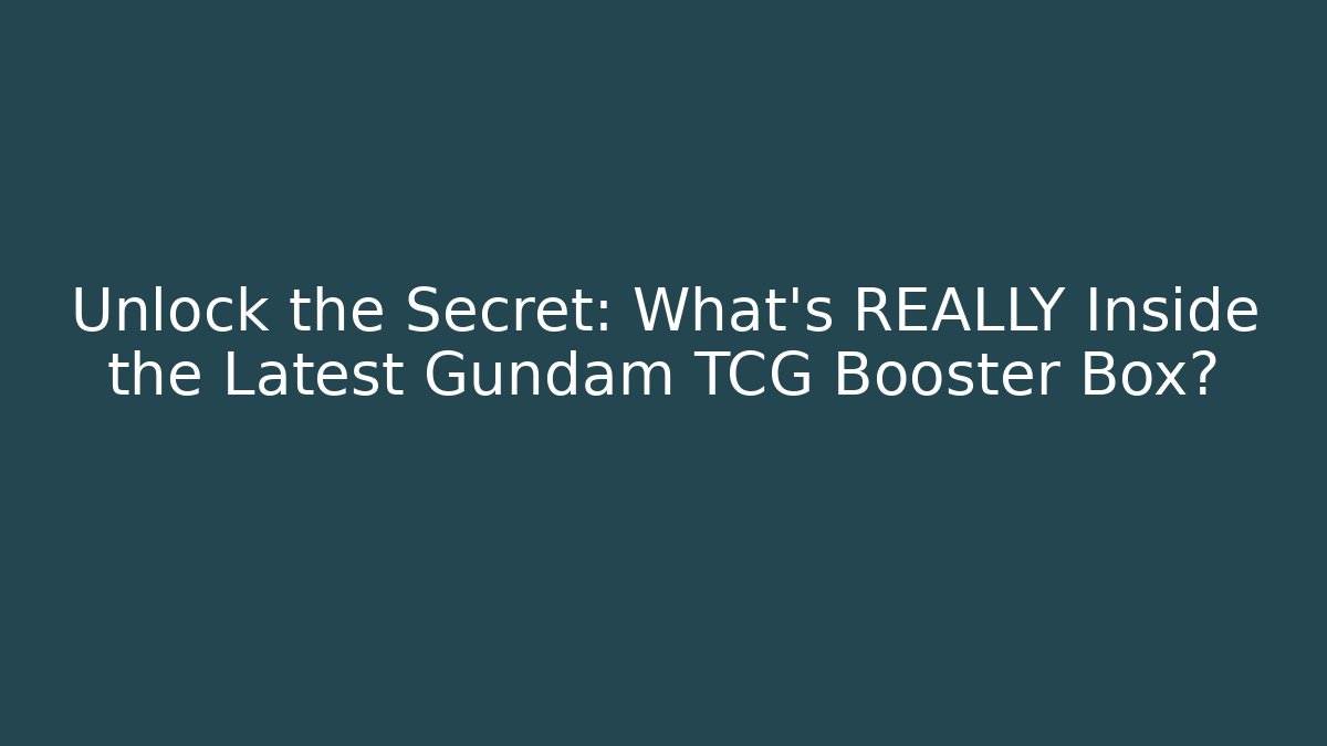 Unlock the Secret: What’s REALLY Inside the Latest Gundam TCG Booster Box?