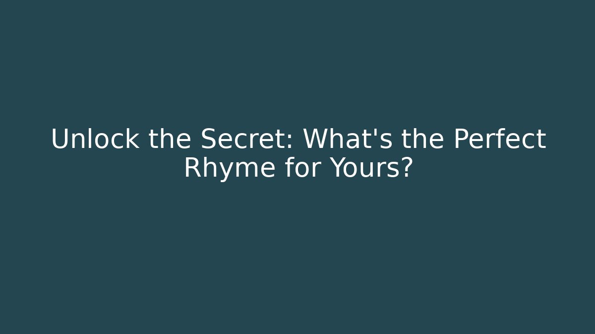Unlock the Secret: What’s the Perfect Rhyme for Yours?