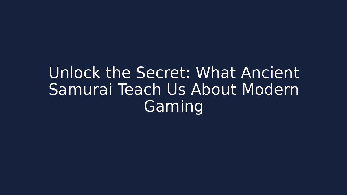 Unlock the Secret: What Ancient Samurai Teach Us About Modern Gaming