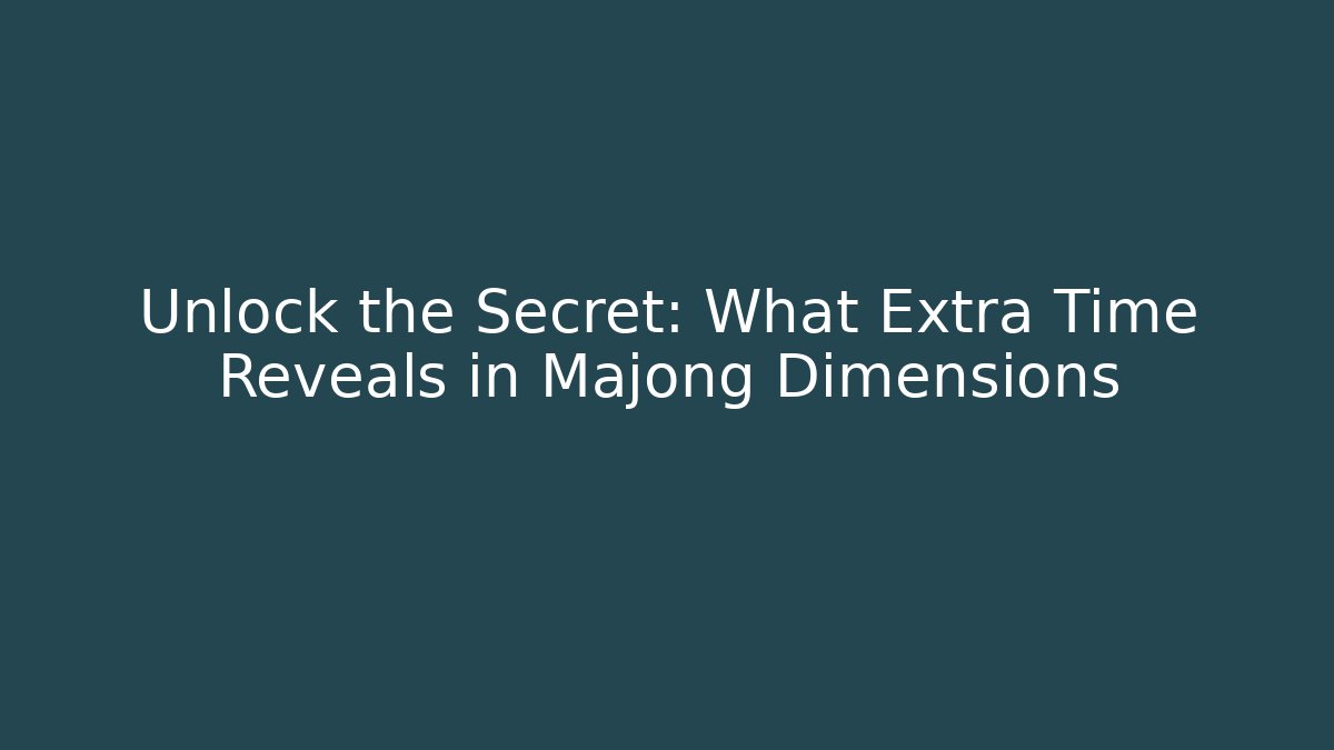 Unlock the Secret: What Extra Time Reveals in Majong Dimensions