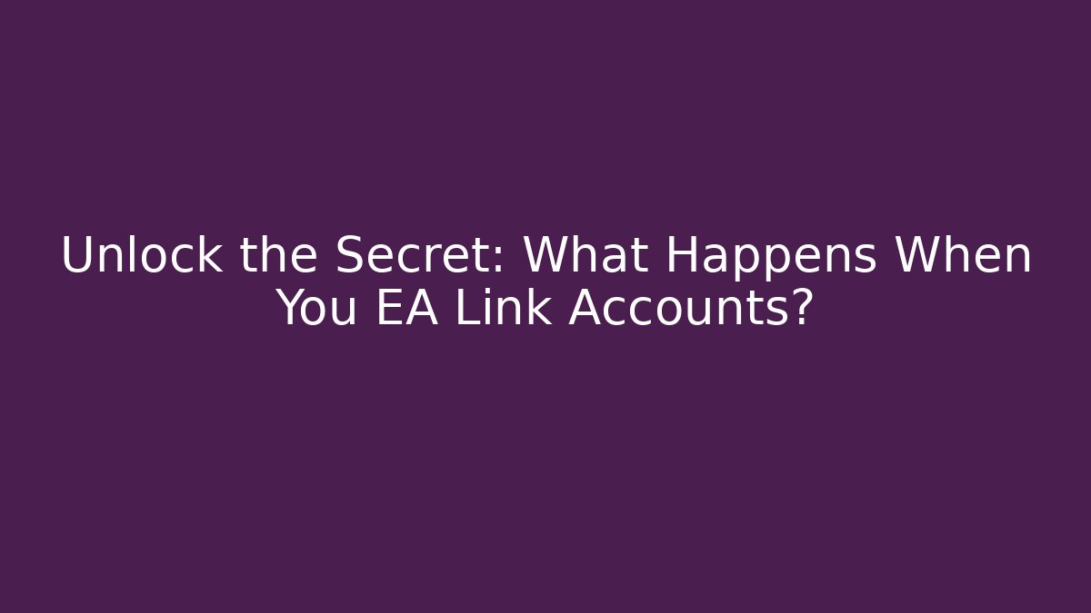 Unlock the Secret: What Happens When You EA Link Accounts? - Critter Realm