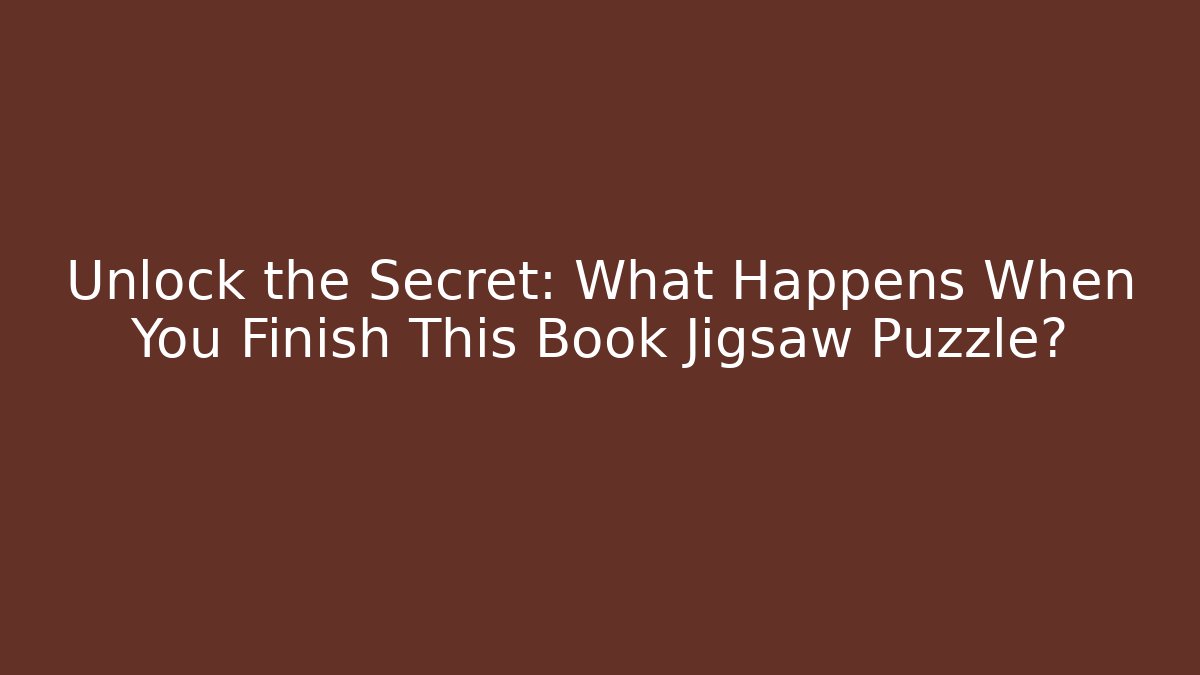 Unlock the Secret: What Happens When You Finish This Book Jigsaw Puzzle?