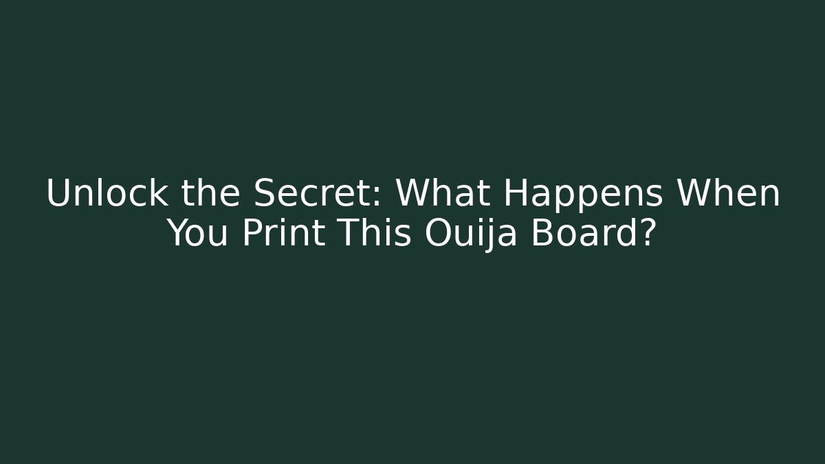 Unlock the Secret: What Happens When You Print This Ouija Board?