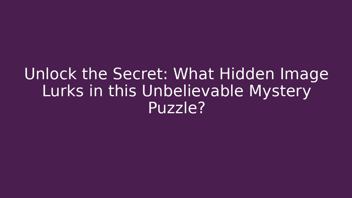 Unlock the Secret: What Hidden Image Lurks in this Unbelievable Mystery Puzzle? - Critter Realm