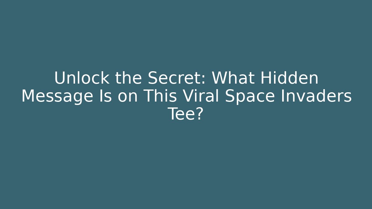 Unlock the Secret: What Hidden Message Is on This Viral Space Invaders Tee?