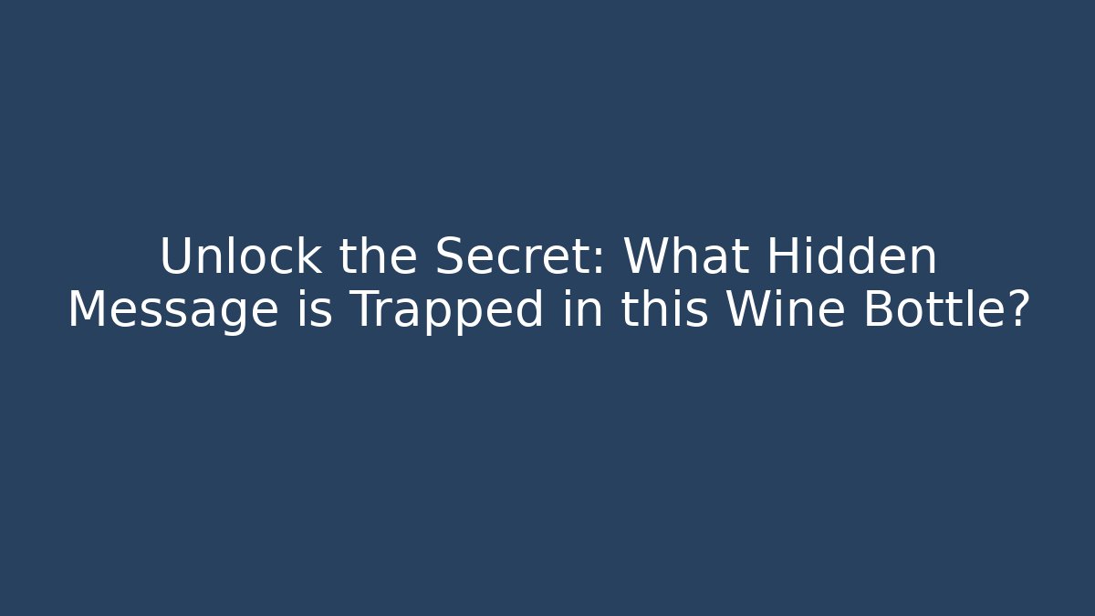 Unlock the Secret: What Hidden Message is Trapped in this Wine Bottle?