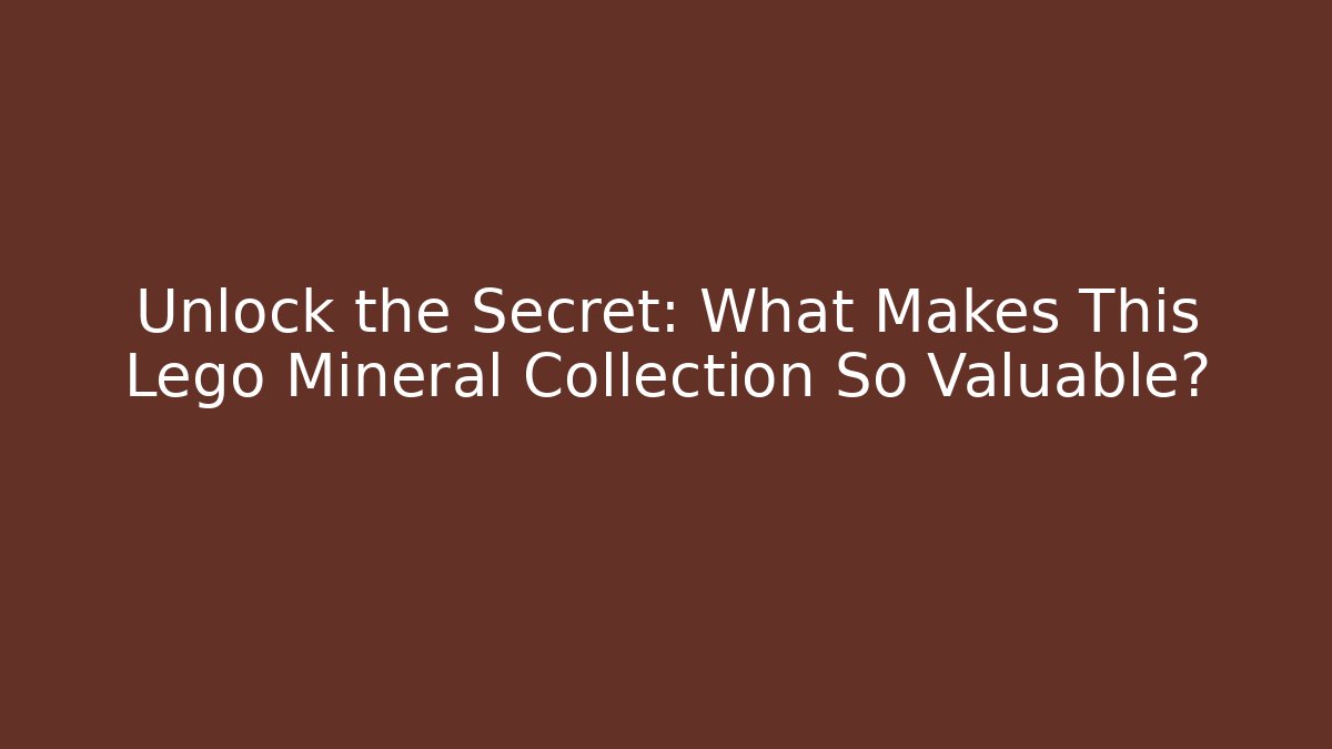 Unlock the Secret: What Makes This Lego Mineral Collection So Valuable?