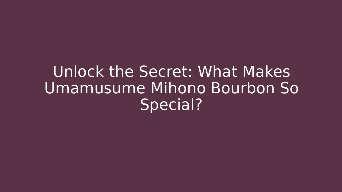Unlock the Secret: What Makes Umamusume Mihono Bourbon So Special?