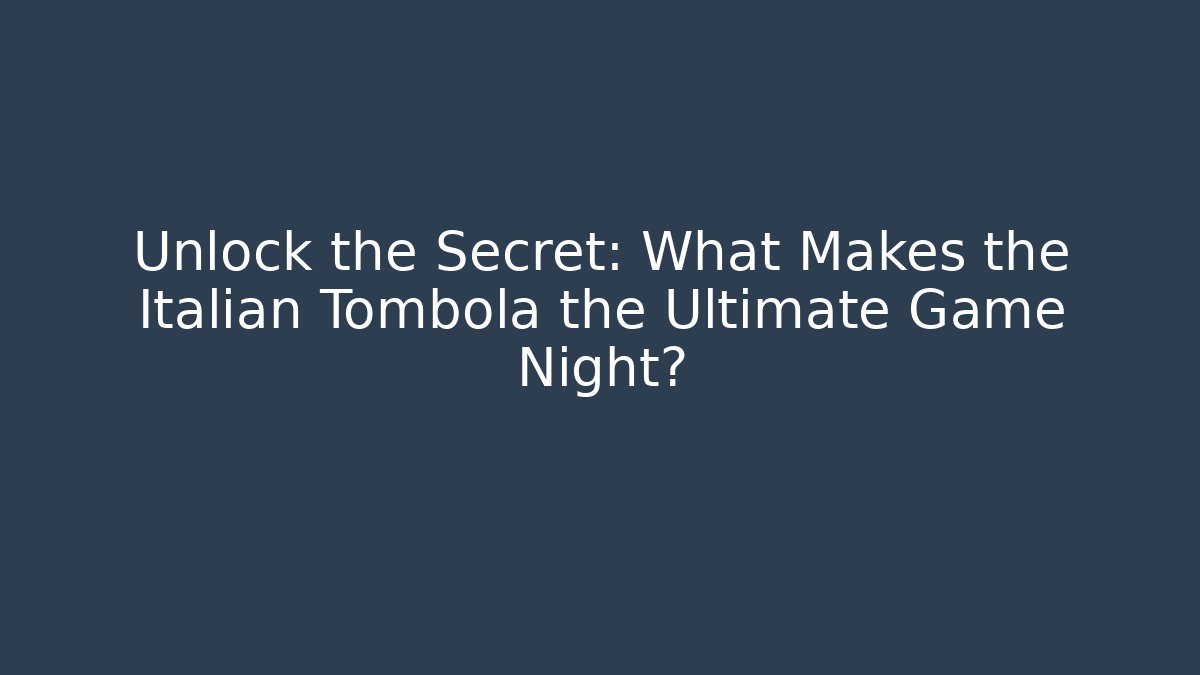 Unlock the Secret: What Makes the Italian Tombola the Ultimate Game Night?
