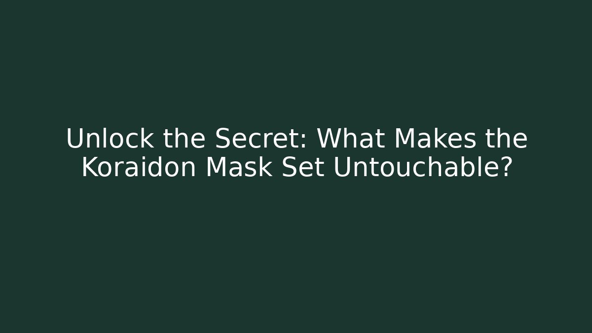 Unlock the Secret: What Makes the Koraidon Mask Set Untouchable?