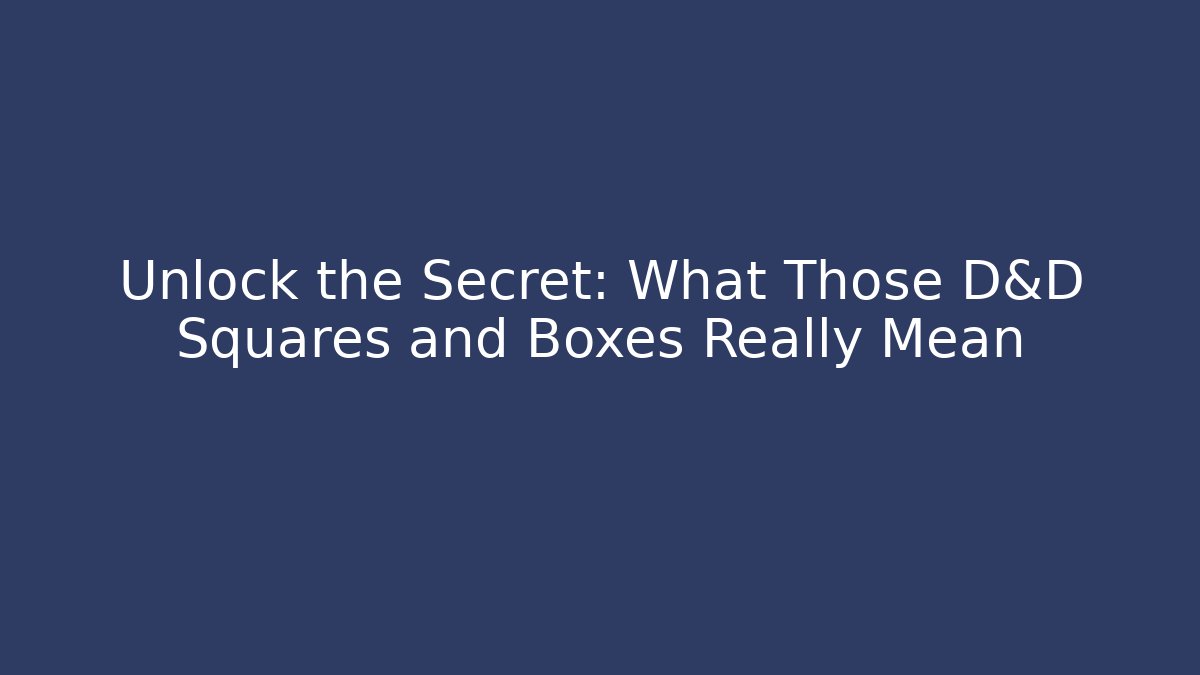 Unlock the Secret: What Those D&D Squares and Boxes Really Mean