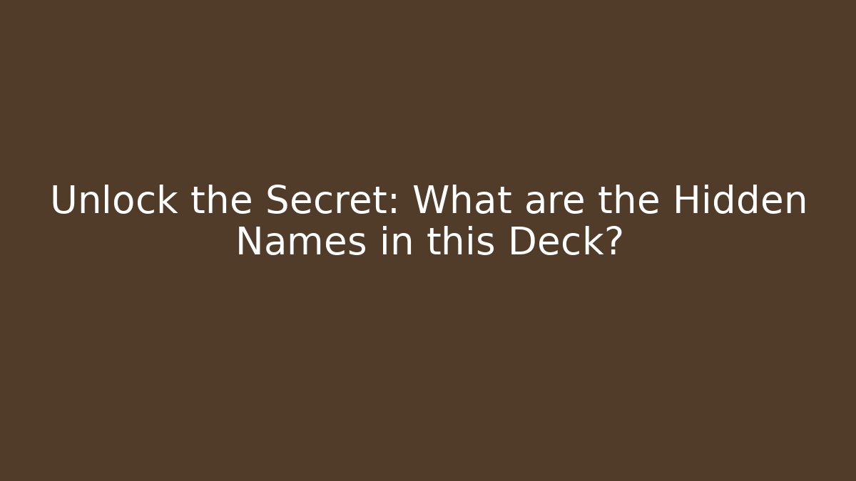 Unlock the Secret: What are the Hidden Names in this Deck?