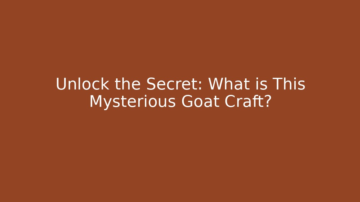 Unlock the Secret: What is This Mysterious Goat Craft?