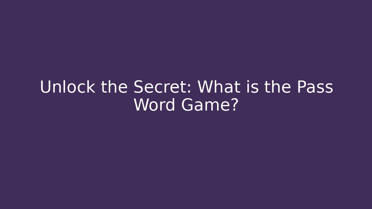 Unlock the Secret: What is the Pass Word Game?