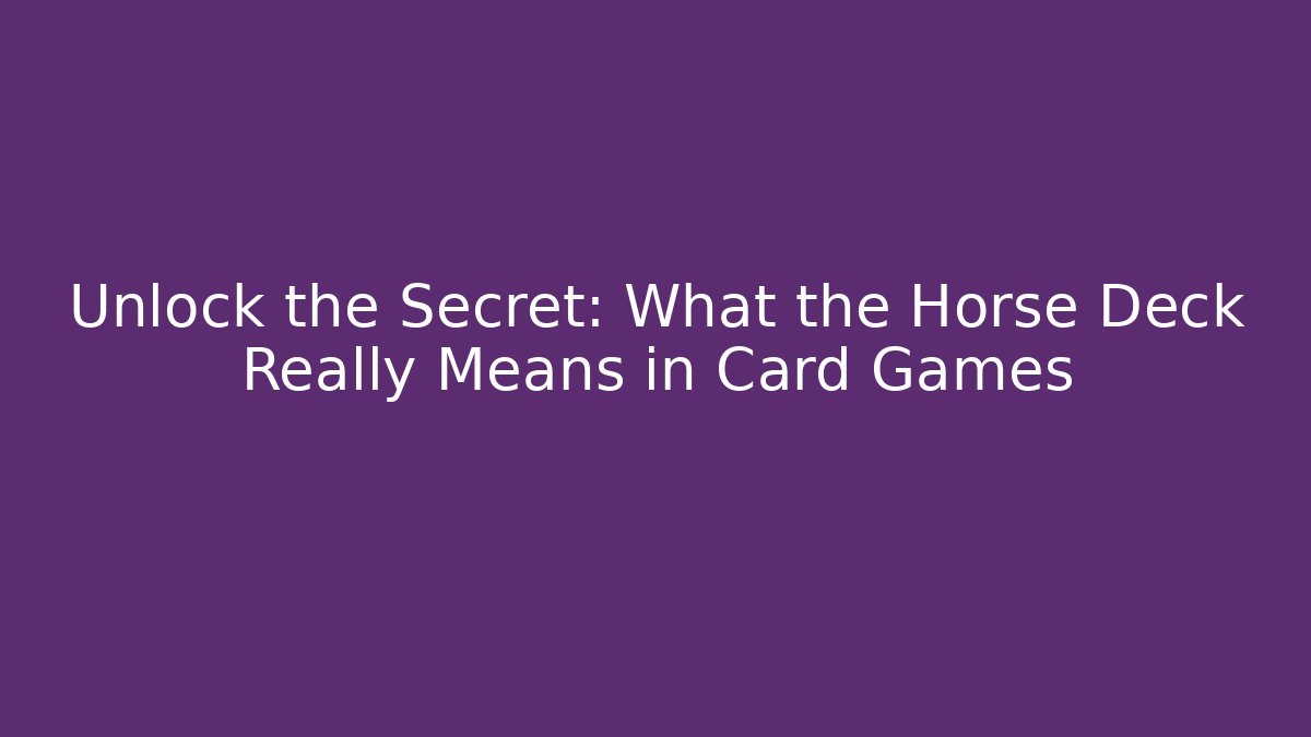 Unlock the Secret: What the Horse Deck Really Means in Card Games