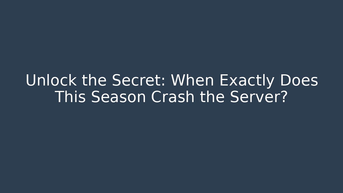 Unlock the Secret: When Exactly Does This Season Crash the Server?
