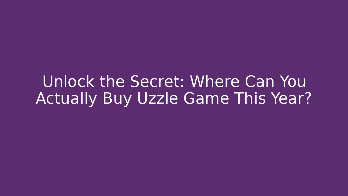 Unlock the Secret: Where Can You Actually Buy Uzzle Game This Year?