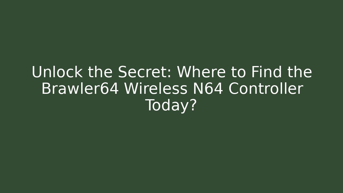 Unlock the Secret: Where to Find the Brawler64 Wireless N64 Controller Today?