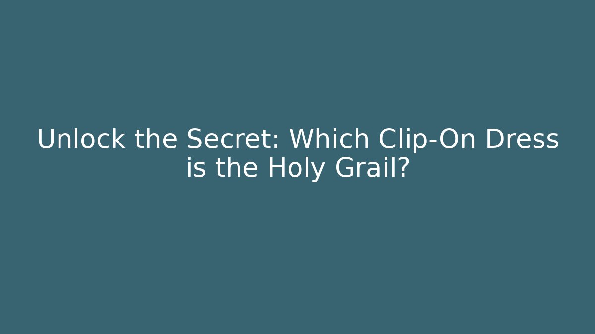 Unlock the Secret: Which Clip-On Dress is the Holy Grail?
