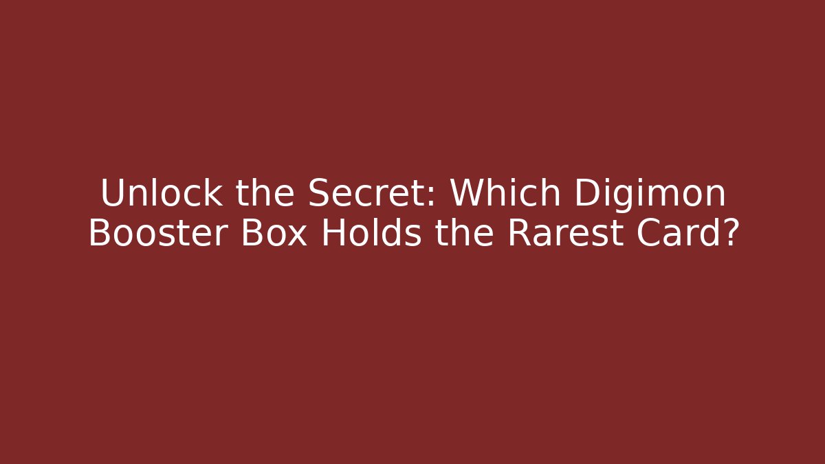 Unlock the Secret: Which Digimon Booster Box Holds the Rarest Card?