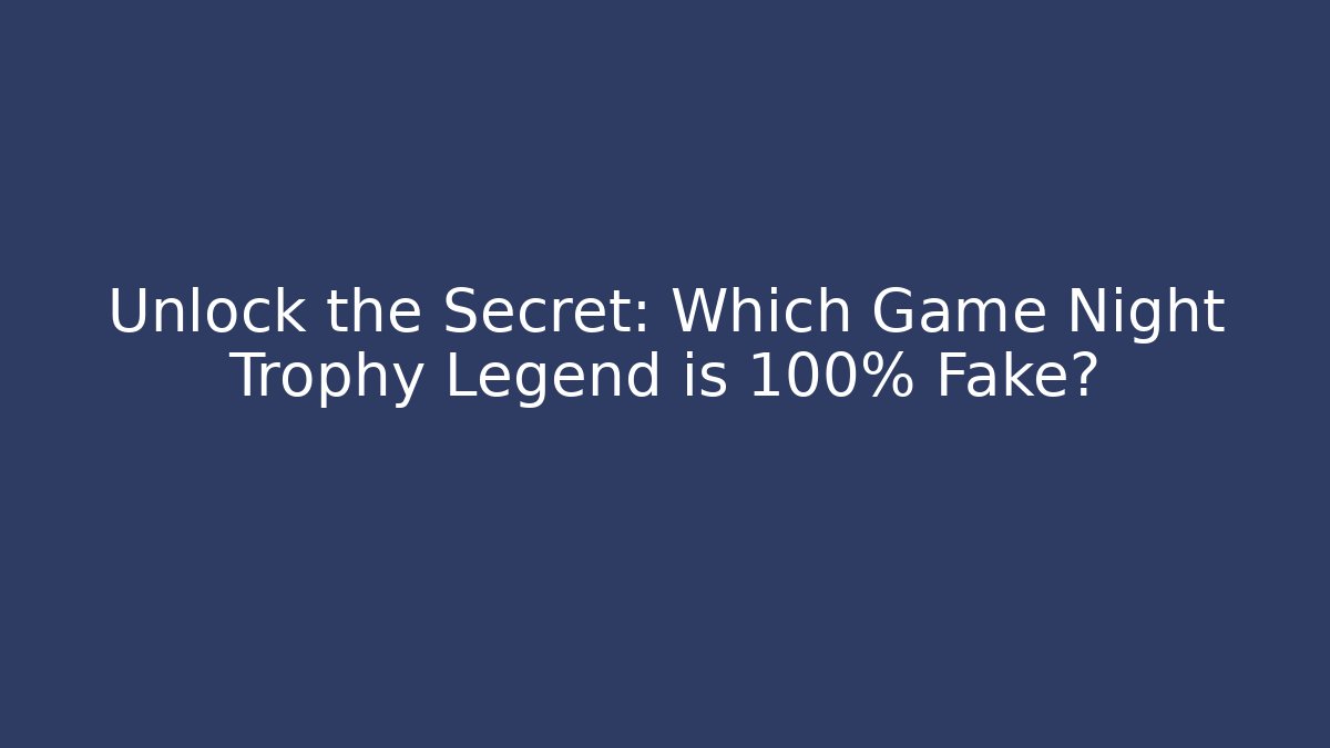 Unlock the Secret: Which Game Night Trophy Legend is 100% Fake? - Critter Realm
