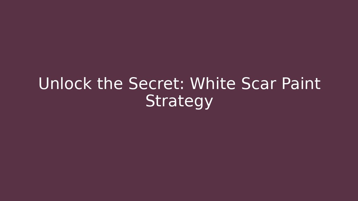 Unlock the Secret: White Scar Paint Strategy