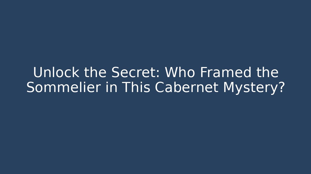 Unlock the Secret: Who Framed the Sommelier in This Cabernet Mystery?