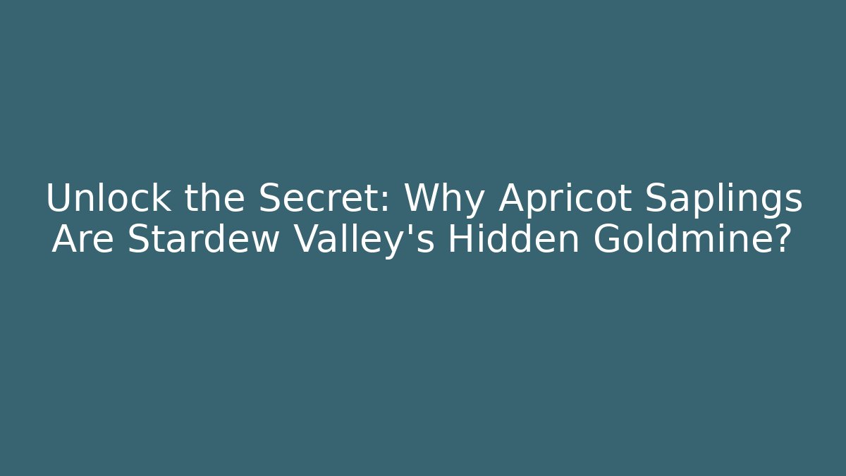 Unlock the Secret: Why Apricot Saplings Are Stardew Valley's Hidden Goldmine? - Critter Realm