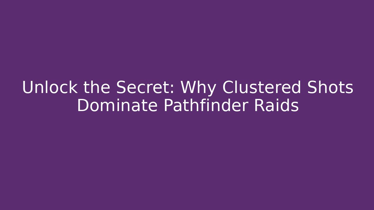Unlock the Secret: Why Clustered Shots Dominate Pathfinder Raids