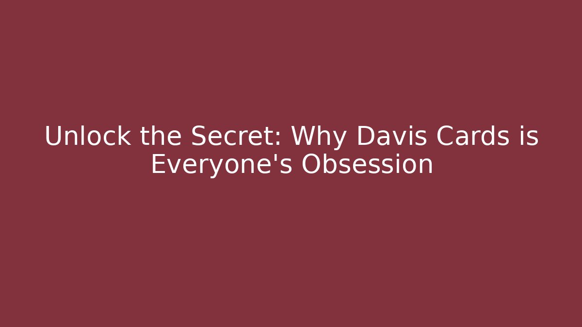 Unlock the Secret: Why Davis Cards is Everyone's Obsession
