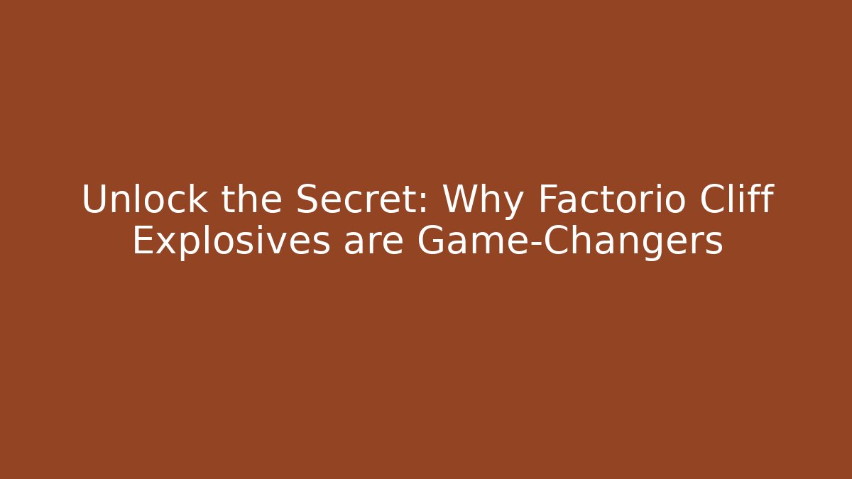Unlock the Secret: Why Factorio Cliff Explosives are Game-Changers