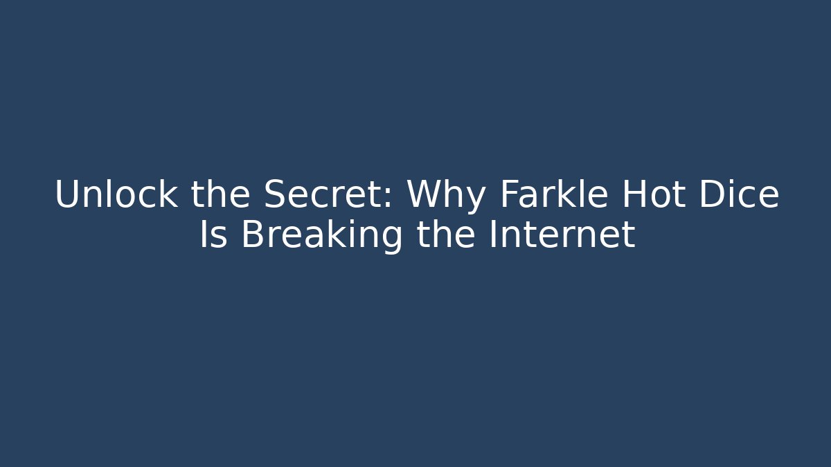 Unlock the Secret: Why Farkle Hot Dice Is Breaking the Internet