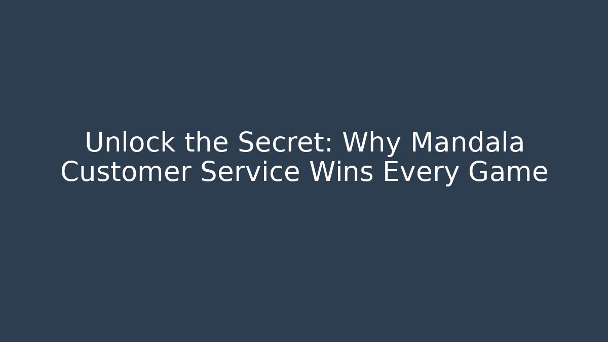 Unlock the Secret: Why Mandala Customer Service Wins Every Game