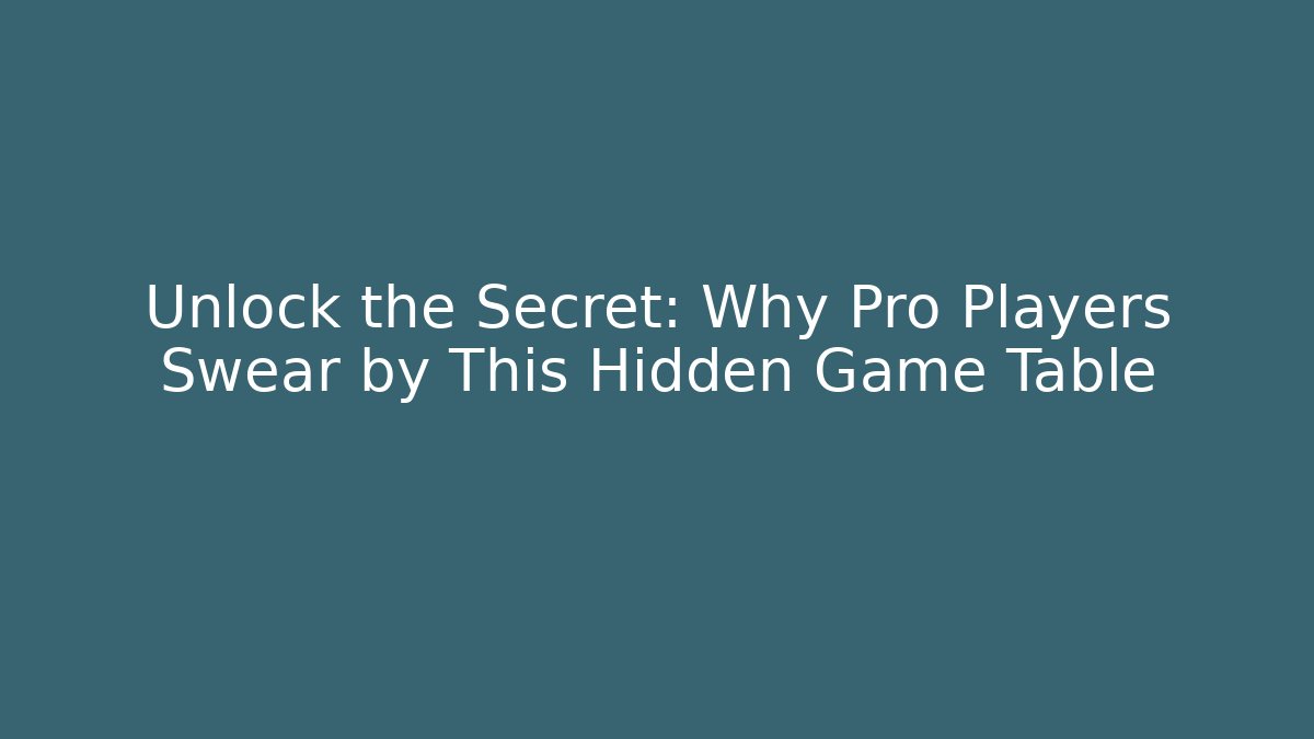 Unlock the Secret: Why Pro Players Swear by This Hidden Game Table