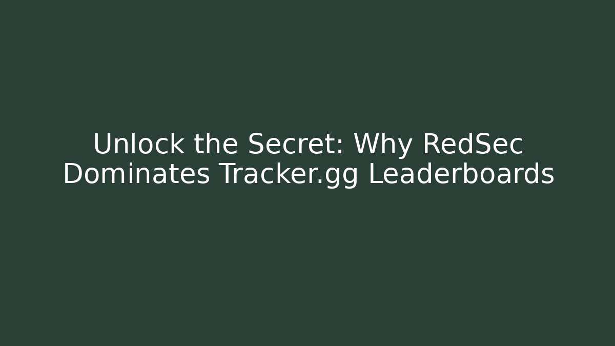 Unlock the Secret: Why RedSec Dominates Tracker.gg Leaderboards - Critter Realm