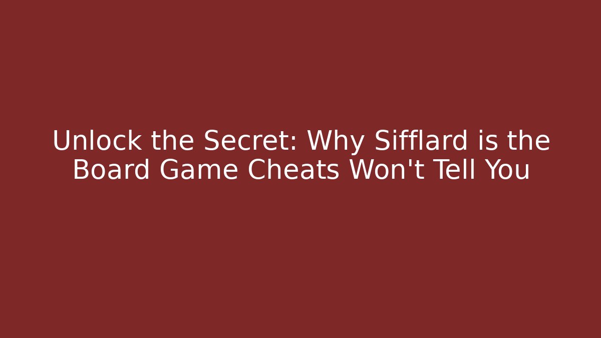 Unlock the Secret: Why Sifflard is the Board Game Cheats Won't Tell You