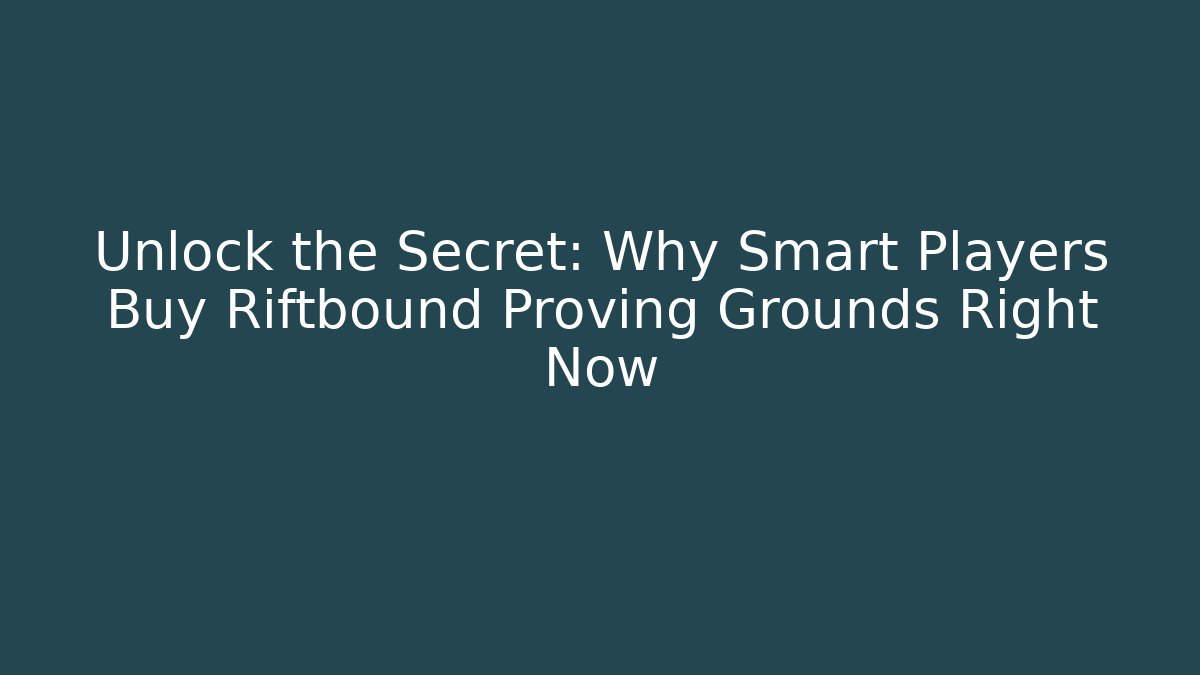 Unlock the Secret: Why Smart Players Buy Riftbound Proving Grounds Right Now
