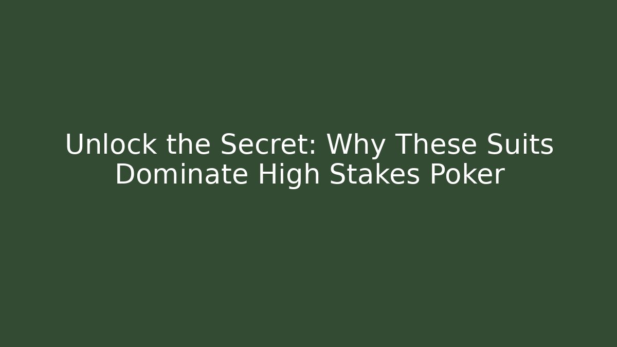Unlock the Secret: Why These Suits Dominate High Stakes Poker