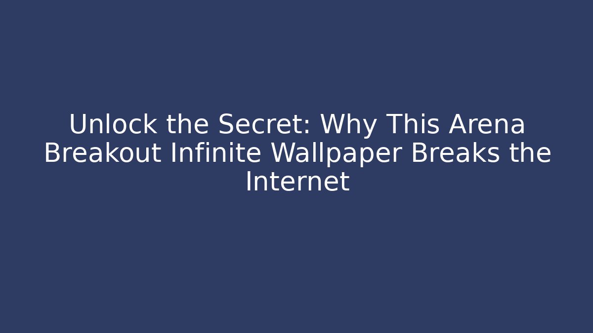Unlock the Secret: Why This Arena Breakout Infinite Wallpaper Breaks the Internet