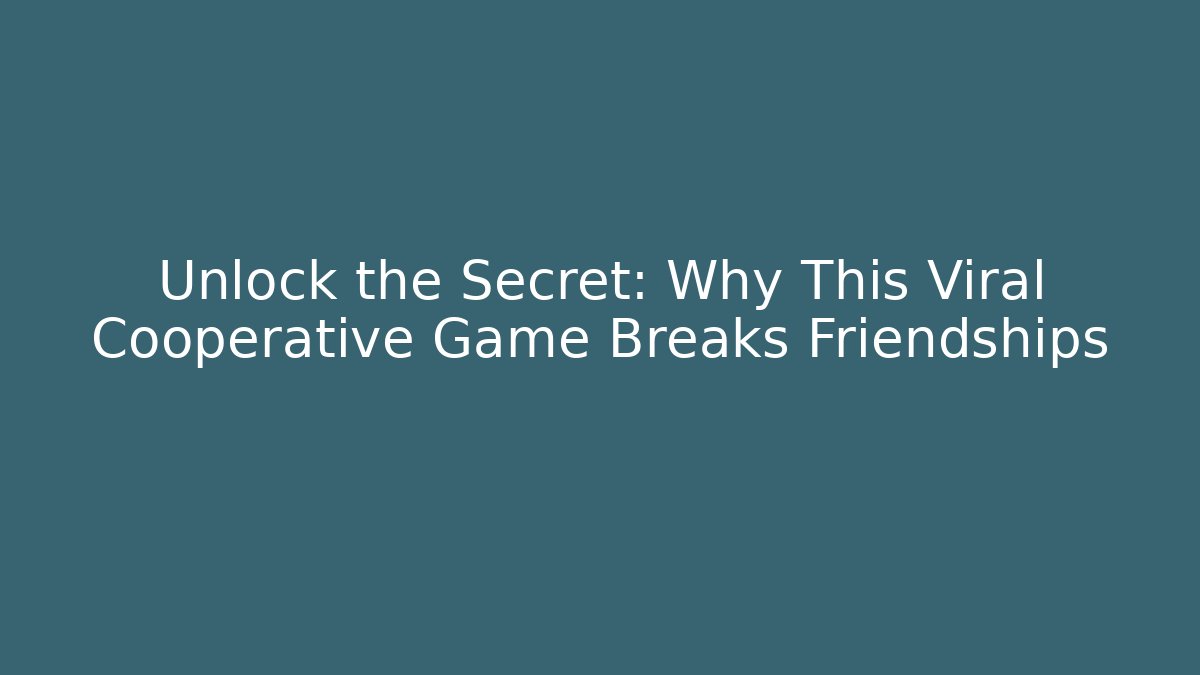 Unlock the Secret: Why This Viral Cooperative Game Breaks Friendships