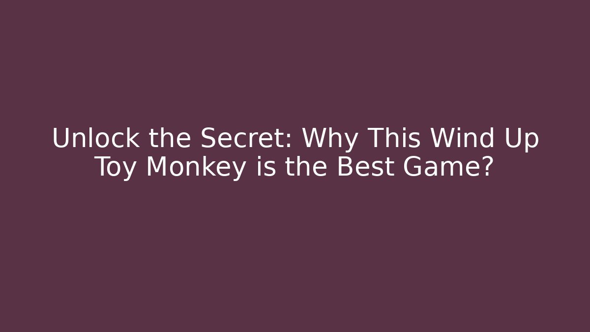 Unlock the Secret: Why This Wind Up Toy Monkey is the Best Game?