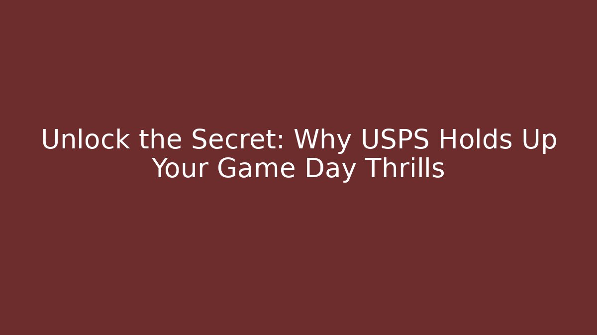 Unlock the Secret: Why USPS Holds Up Your Game Day Thrills